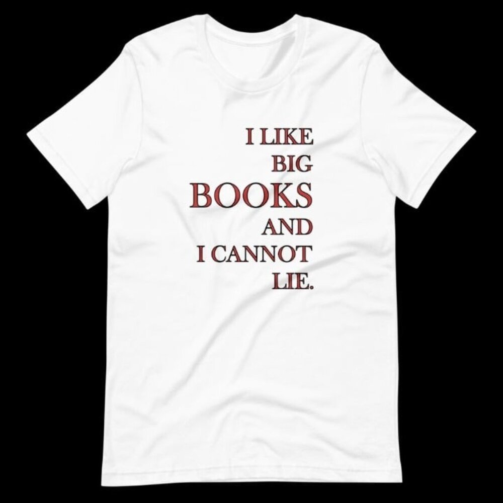 I Like Big Books And I Cannot Lie Unisex T-Shirt